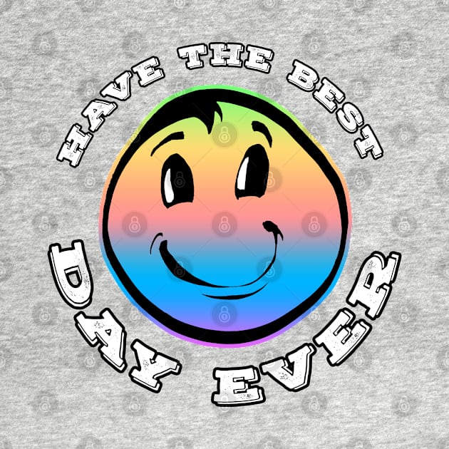 Have The Best Day Ever Rainbow by Shawnsonart